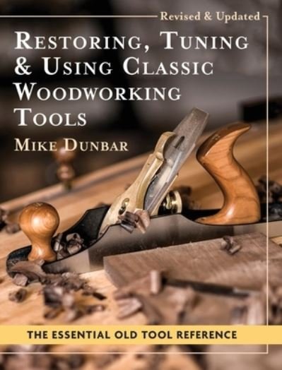 Cover for Mike Dunbar · Restoring, Tuning &amp; Using Classic Woodworking Tools : Updated and Updated Edition (Inbunden Bok) (2022)