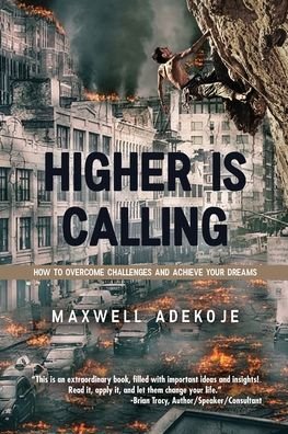 Higher Is Calling - Maxwell Adekoje - Books - Dorrance Publishing Co. - 9781649133540 - November 19, 2020
