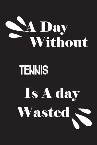 Cover for Notebook Quotes Notebook · A day without tennis is a day wasted (Paperback Book) (2020)