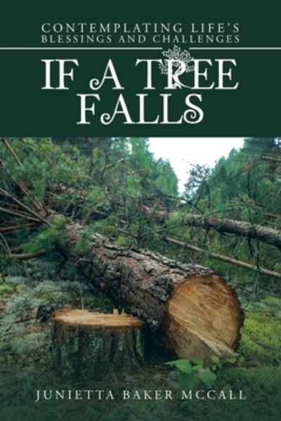 If a Tree Falls - Junietta Baker McCall - Books - iUniverse, Incorporated - 9781663245540 - October 10, 2022