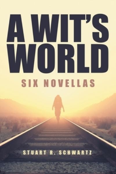Cover for Stuart R Schwartz · A Wit's World (Paperback Book) (2022)