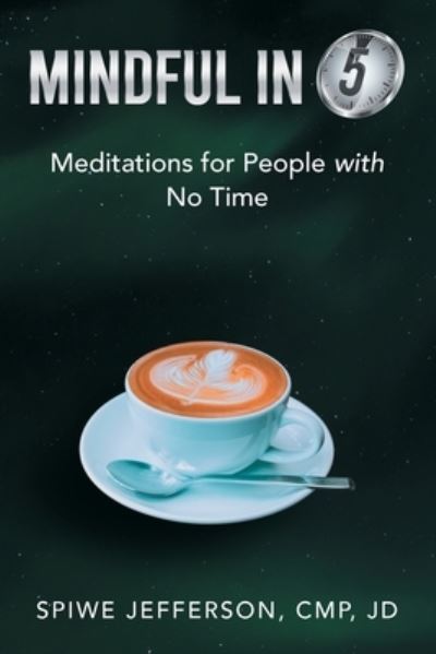 Cover for Spiwe Jefferson Cmp Jd · Mindful in 5 : Meditations for People with No Time (Paperback Book) (2022)