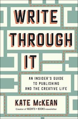 Cover for Kate McKean · Write Through It: An Insider's Guide to Publishing and the Creative Life (Hardcover Book) (2025)