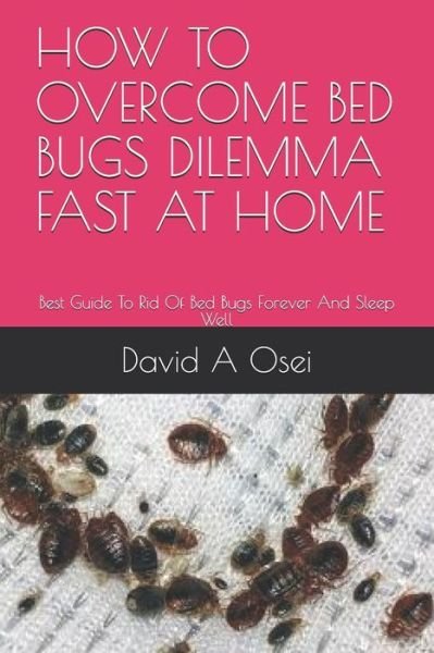 Cover for David a Osei · How to Overcome Bed Bugs Dilemma Fast at Home (Paperback Bog) (2019)