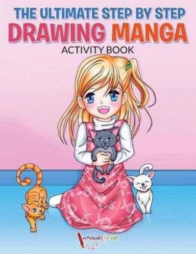 Cover for Activibooks For Kids · The Ultimate Step By Step Drawing Manga Activity Book (Paperback Book) (2016)