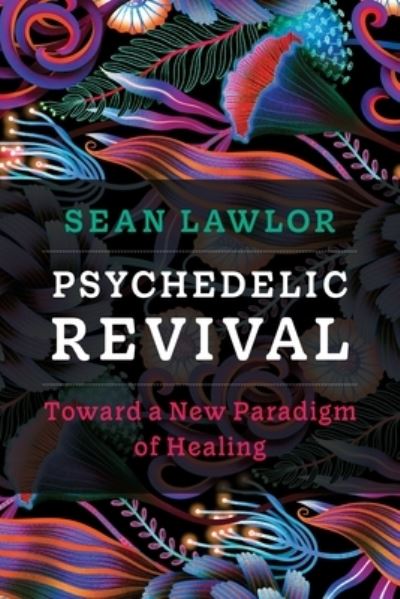 Cover for Sean P Lawlor · Psychedelic Revival: Toward a New Paradigm of Healing (Pocketbok) (2024)