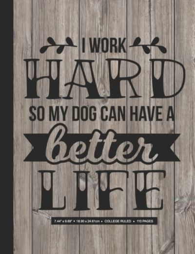 Cover for Wackyartchick Productions · I Work Hard So My Dog Can Have a Better Life (Paperback Book) (2019)