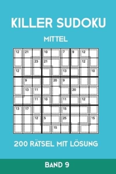 Cover for Tewebook Killer Sudoku · Killer Sudoku Mittel 200 Ratsel mit Loesung Band 9 (Paperback Book) (2019)