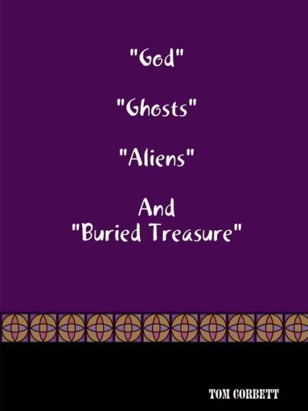 Cover for Tom Corbett · God Ghosts Aliens and Buried Treasure (Buch) (2020)