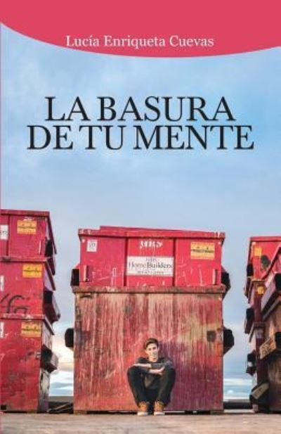 La Basura de Tu Mente - Lucia Enriqueta Cuevas - Books - INDEPENDENTLY PUBLISHED - 9781718178540 - August 31, 2018