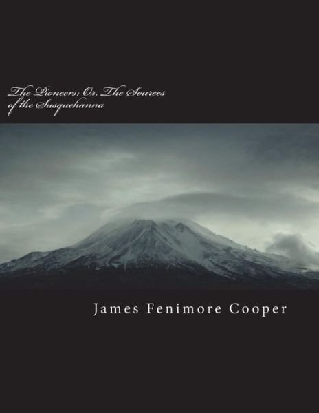 The Pioneers; Or, the Sources of the Susquehanna - James Fenimore Cooper - Bücher - Createspace Independent Publishing Platf - 9781723424540 - 19. Juli 2018