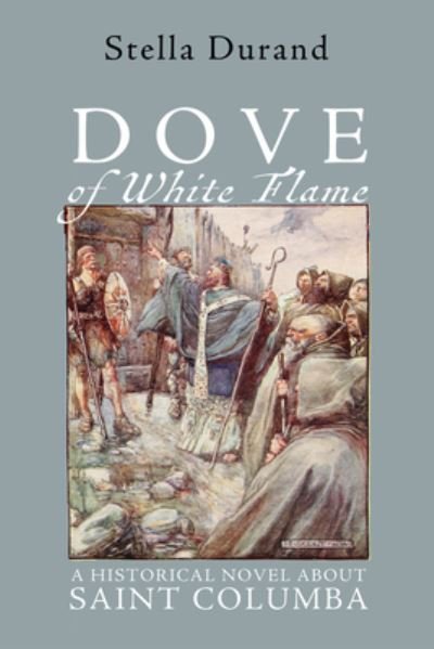 Cover for Stella Durand · Dove of White Flame: A Historical Novel about Saint Columba (Pocketbok) (2020)