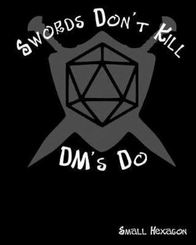 Cover for All Around Gamer · Swords Don't Kill DM's Do Small Hexagon (Paperback Bog) (2018)