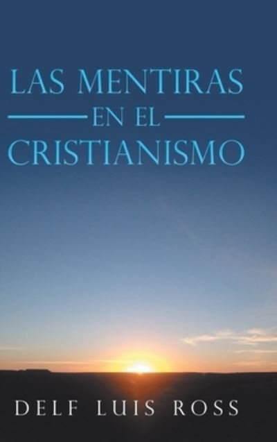 Cover for Delf Luis Ross · Las Mentiras En El Cristianismo (Innbunden bok) (2020)