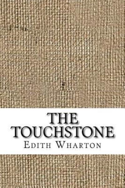 The Touchstone - Edith Wharton - Böcker - Createspace Independent Publishing Platf - 9781729521540 - 28 oktober 2018