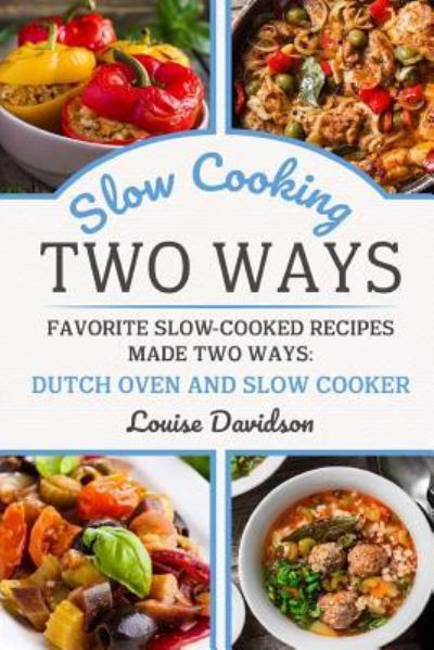 Slow Cooking Two Ways - Louise Davidson - Books - Independently Published - 9781730888540 - November 5, 2018