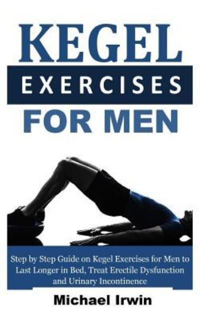 Kegel Exercises for Men - Michael Irwin - Książki - Independently Published - 9781731034540 - 10 listopada 2018