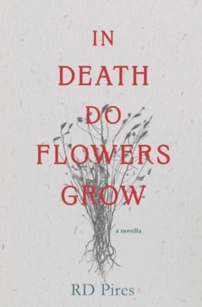 Cover for Rd Pires · In Death Do Flowers Grow (Buch) (2022)
