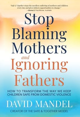 Cover for David Mandel · Stop Blaming Mothers and Ignoring Fathers (Gebundenes Buch) (2024)