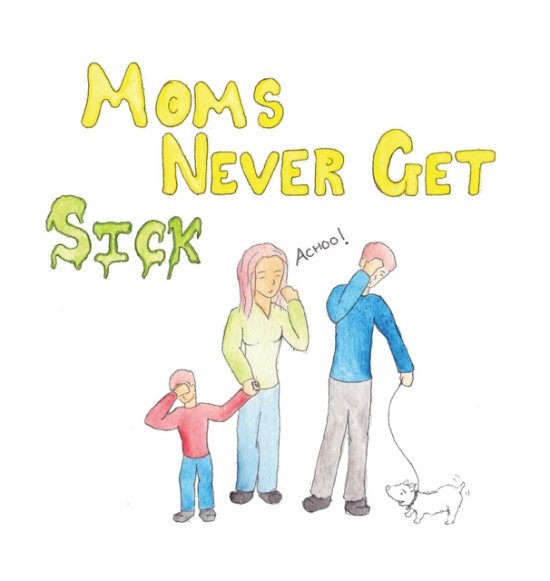 Cover for Mina Ibrahim · Moms Never Get Sick (Hardcover Book) (2017)