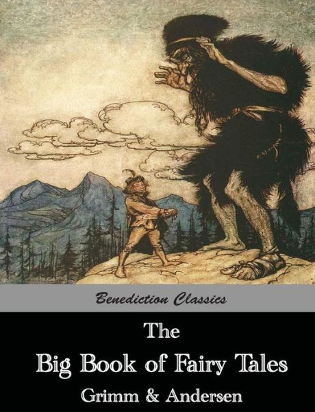 The Big Book of Fairy Tales: the Collected Fairy Tales of the Brothers Grimm and Hans Christian Andersen (Illus. Walter Crane and Arthur Rackham) - Hans Christian Andersen - Books - Benediction Classics - 9781781394540 - February 3, 2015