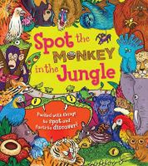 Spot the Monkey in the Jungle: Packed with things to spot and facts to discover! - Spot the - Stella Maidment - Livros - Quarto Publishing PLC - 9781781716540 - 6 de outubro de 2014