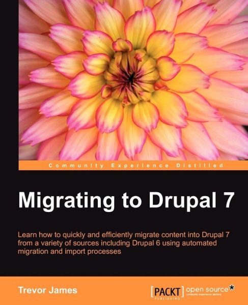 Migrating to Drupal 7 - Trevor James - Livres - Packt Publishing Limited - 9781782160540 - 25 décembre 2012