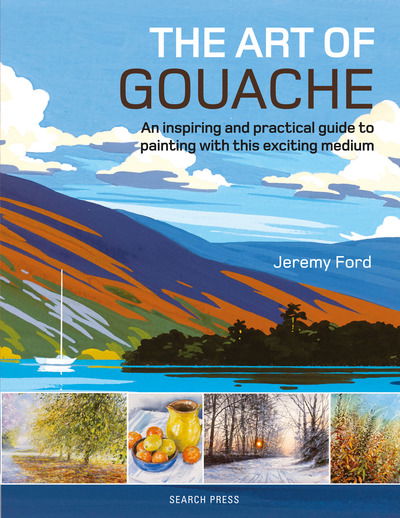 Cover for Jeremy Ford · The Art of Gouache: An Inspiring and Practical Guide to Painting with This Exciting Medium (Pocketbok) (2019)