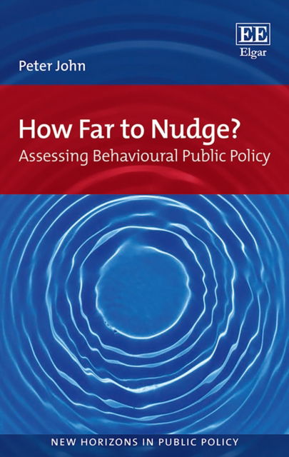 Cover for Peter John · How Far to Nudge?: Assessing Behavioural Public Policy - New Horizons in Public Policy series (Hardcover Book) (2018)