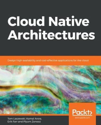 Tom Laszewski · Cloud Native Architectures: Design high-availability and cost-effective applications for the cloud (Paperback Book) (2018)