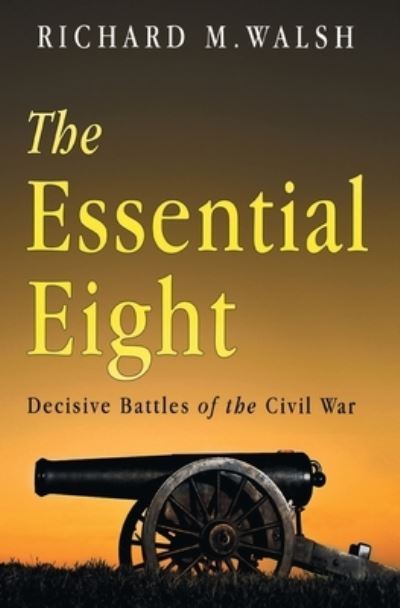 The Essential Eight Decisive Battles of the Civil War - Richard Walsh - Książki - Olympia Publishers - 9781788308540 - 29 kwietnia 2021