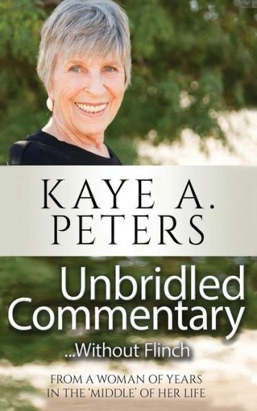 Cover for Kaye a Peters · Unbridled Commentary...Without Flinch! (Paperback Book) (2018)