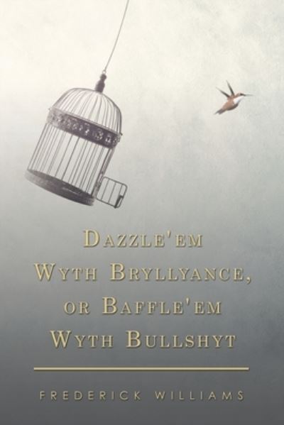 Cover for Frederick Williams · Dazzle'em Wyth Bryllyance, or Baffle'em Wyth Bullshyt (Taschenbuch) (2020)