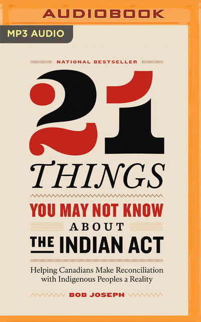 Cover for Bob Joseph · 21 Things You May Not Know About the Indian Act (MP3-CD) (2019)