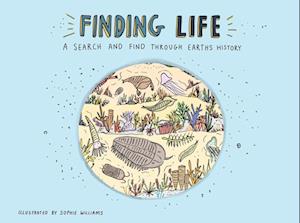 Cover for Sophie Williams · Finding Life: A Prehistoric Search and Find (Hardcover Book) (2025)