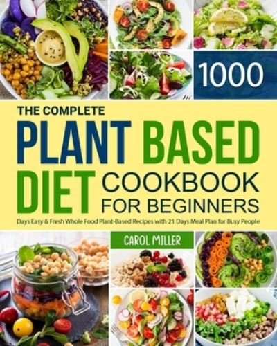 Cover for Carol Miller · The Complete Plant-Based Diet Cookbook for Beginners (Paperback Book) (2021)