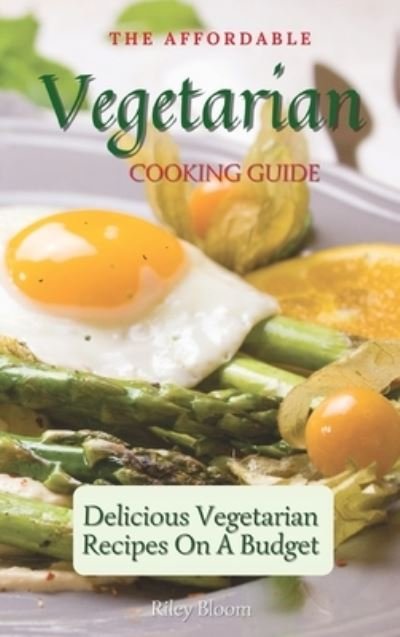 Cover for Riley Bloom · The Affordable Vegetarian Cooking Guide (Innbunden bok) (2021)
