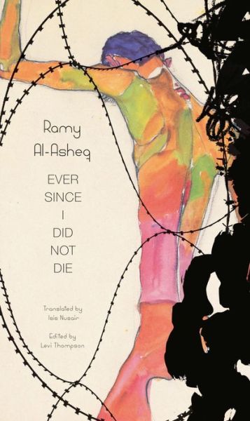 Ever Since I Did Not Die - The Arab List - Ramy Al-Asheq - Books - Seagull Books London Ltd - 9781803094540 - October 31, 2024