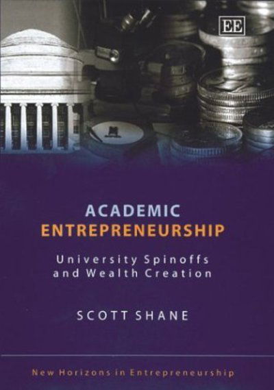 Cover for Scott Shane · Academic Entrepreneurship: University Spinoffs and Wealth Creation - New Horizons in Entrepreneurship series (Hardcover Book) (2004)