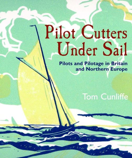 Cover for Tom Cunliffe · Pilot Cutters Under Sail: Pilots and Pilotage in Britain and Northern Europe (Hardcover Book) (2013)