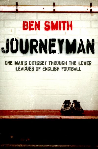 Cover for Ben Smith · Journeyman: One Man's Odyssey Through the Lower Leagues of English Football (Paperback Book) (2015)