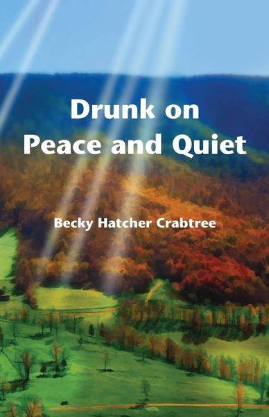 Cover for Becky Hatcher Crabtree · Drunk on Peace and Quiet (Paperback Book) (2015)
