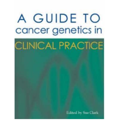 Cover for Sue Clark · A Guide to Cancer Genetics in Clinical Practice (Paperback Book) [New edition] (2009)