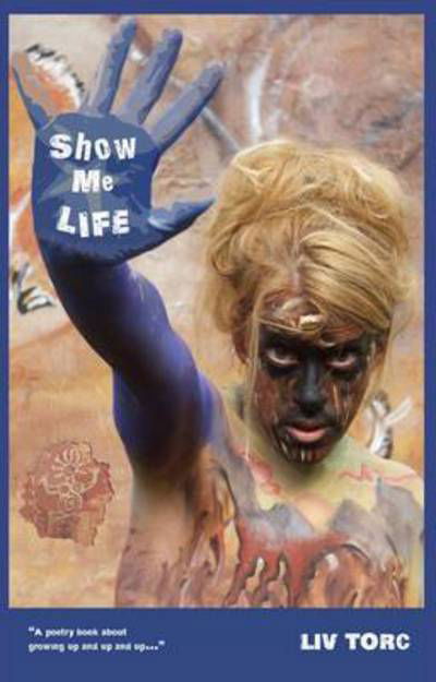 Cover for Liv Torc · Show Me Life (Paperback Book) (2015)