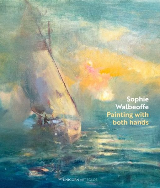 Cover for Ian Strathcarron · Painting with Both Hands: Sophie Walbeoffe - Art Solos (Hardcover Book) (2017)