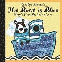 Cover for Carolyn Scrace · The Boat is Blue: Baby's First Book of Colours - Baby's First Book (Board book) [Illustrated edition] (2018)