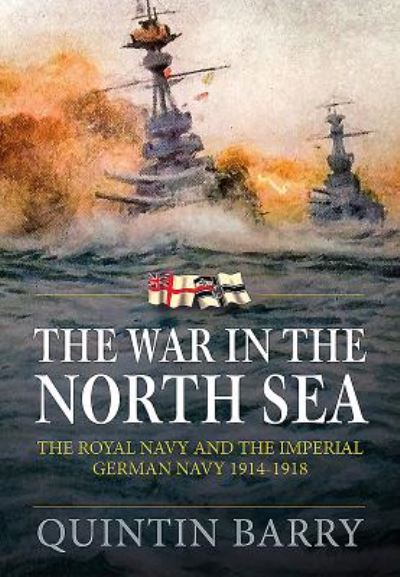 Cover for Quintin Barry · The War in the North Sea: The Royal Navy and the Imperial German Navy 1914-1918 (Paperback Book) (2019)