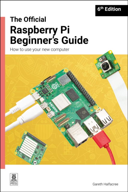 The Official Raspberry Pi Beginner's Guide: How to use your new computer - Gareth Halfacree - Livros - Raspberry Pi Press - 9781916868540 - 31 de outubro de 2025