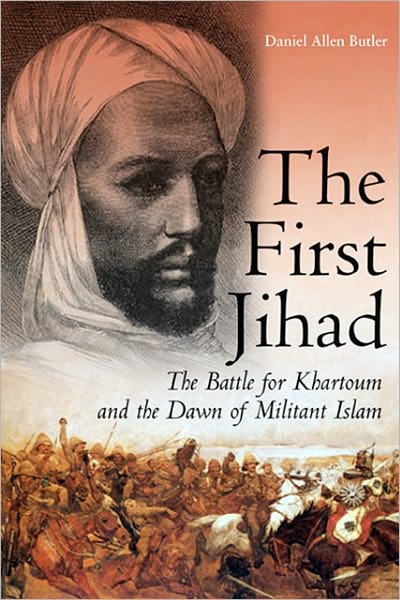 Cover for Daniel Allen Butler · The First Jihad: Khartoum, and the Dawn of Militant Islam (Hardcover Book) (2007)