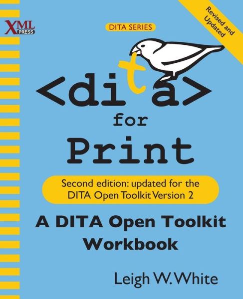 DITA for Print - Leigh W White - Livros - XML Press - 9781937434540 - 17 de fevereiro de 2017